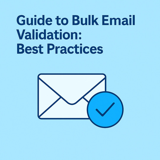 Guide to Bulk Email Validation: Best Practices